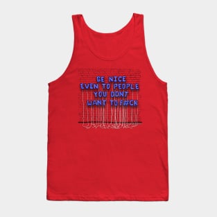 Be Nice, Even To People...(blue letters) Tank Top